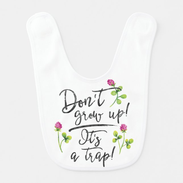 Don't grow up, it's a trap. baby bib (Front)