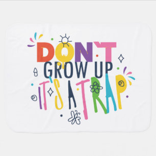 Don't Grow Up It's A Trap Baby Blanket