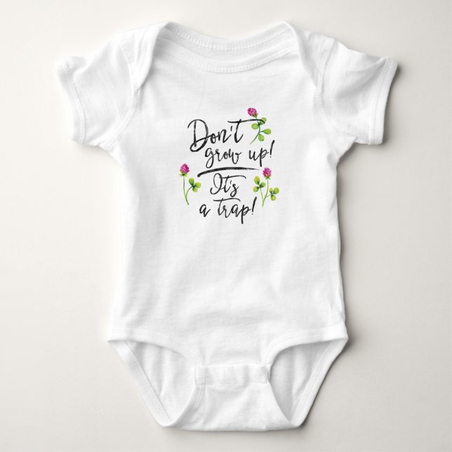 Don't grow up, it's a trap. baby bodysuit (Front)
