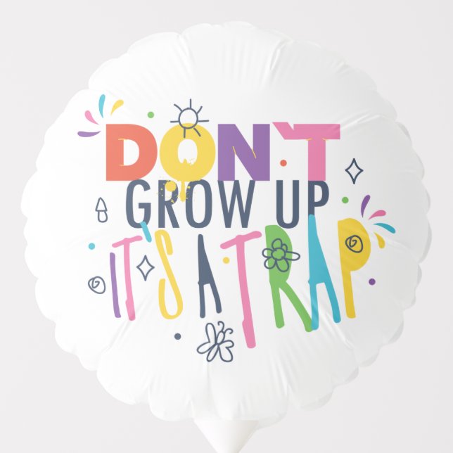 Don't Grow Up It's A Trap Balloon (Front)