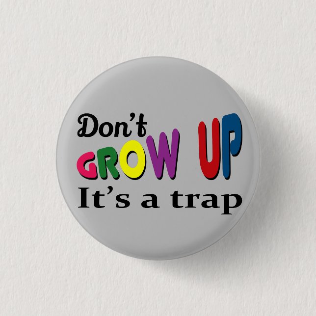 Don't grow up it's a trap button (Front)