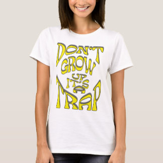 "DON'T GROW UP IT'S A TRAP" decorative retro font T-Shirt