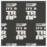 Dont Grow Up Its A Trap Fabric