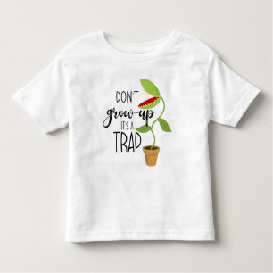don't grow up it's a trap funny Venus fly trap Car Toddler T-shirt
