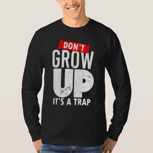 Don't Grow Up Its A Trap  Novel Gear For Adults T-Shirt (Front)