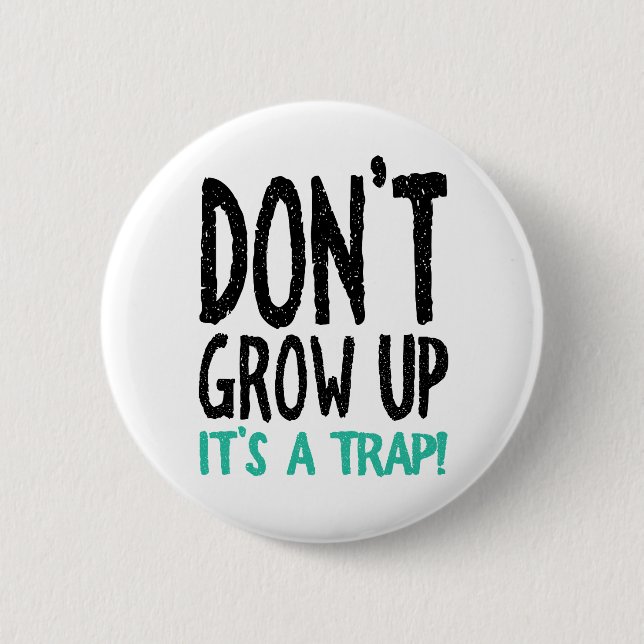 Don't Grow Up It's a Trap! Pinback Button (Front)
