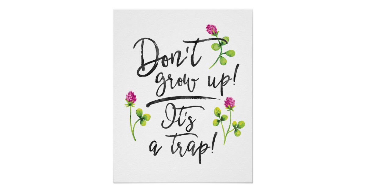 Don't grow up, it's a trap. poster Zazzle