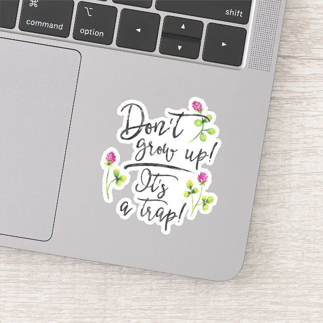 Don't grow up, it's a trap. sticker (Detail)