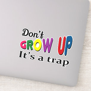 Don't grow up it's a trap sticker