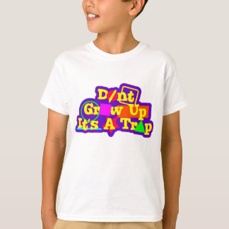 don't grow up it's a trap T-Shirt