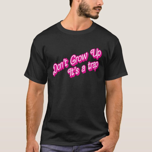 Don't Grow Up, It's a trap T-Shirt (Front)