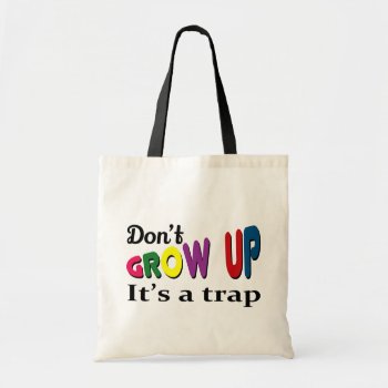 Don't Grow Up It's A Trap Tote Bag by BattaAnastasia at Zazzle