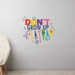 Don't Grow Up It's A Trap Wall Decal