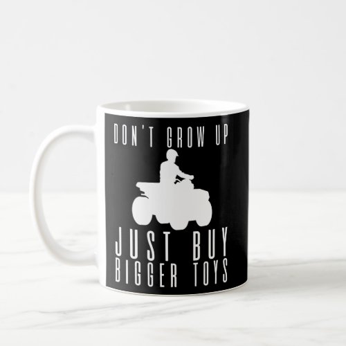 Dont Grow Up Just Buy Bigger Toys  Coffee Mug