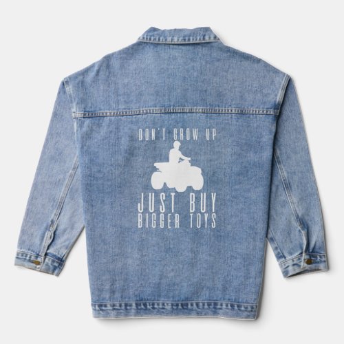 Dont Grow Up Just Buy Bigger Toys  Denim Jacket