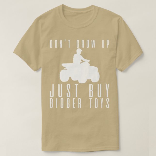 Don't Grow Up, Just Buy Bigger Toys ---   T-Shirt (Design Front)