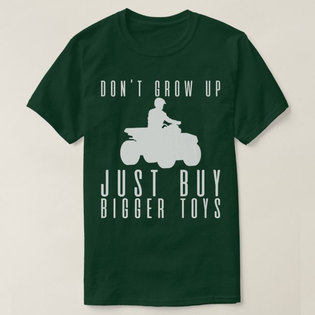 Don't Grow Up, Just Buy Bigger Toys ---   T-Shirt (Design Front)
