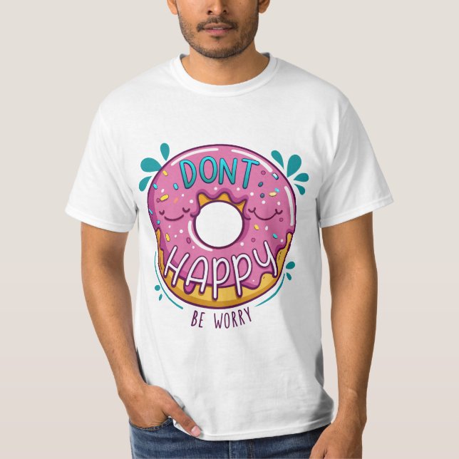 Don't happy be worry donut pun T-Shirt (Front)
