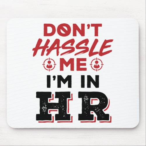 Dont Hassle Me Im In HR Human Resources Mouse Pad