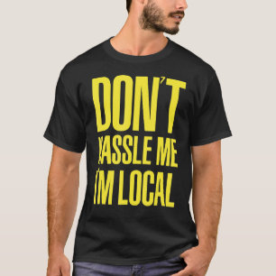 DON'T HASSLE ME I'M LOCAL Nerd Geek WHAT ABOUT BOB T-Shirt