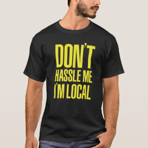 DON'T HASSLE ME I'M LOCAL Nerd Geek WHAT ABOUT BOB T-Shirt