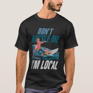 Don't Hassle Me I'M Local Skateboarding Humor T-Shirt