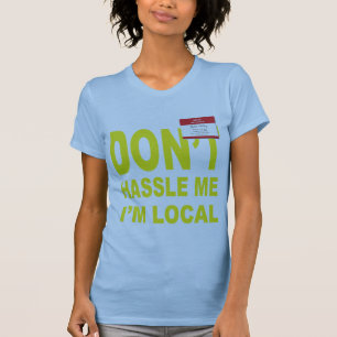 Don't Hassle Me I'm Local T-Shirt