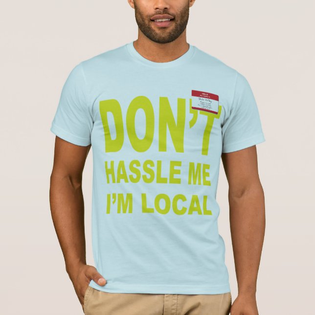 Don't Hassle Me I'm Local T-Shirt (Front)