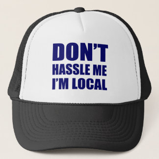 Don't Hassle Me I'm Local Trucker Hat