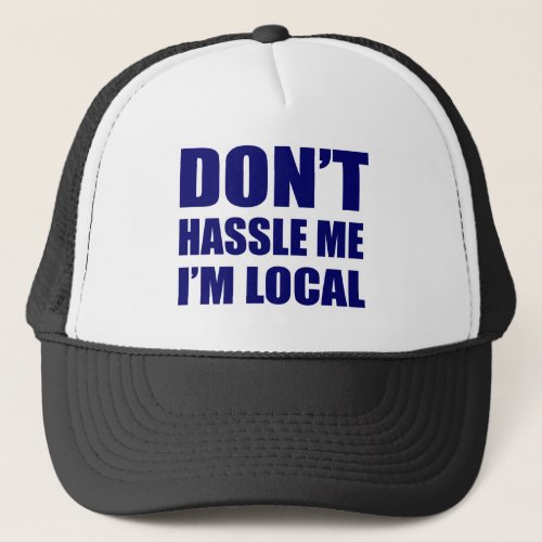 Dont Hassle Me Im Local Trucker Hat