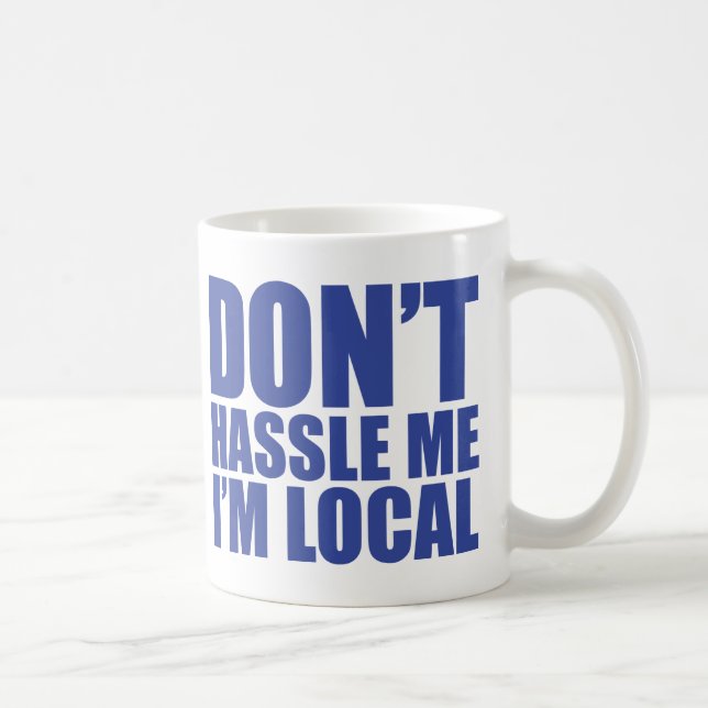 Don't Hassle Me I'm Local What About Bob Coffee Mug (Right)