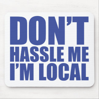 Don't Hassle Me I'm Local What About Bob Mouse Pad