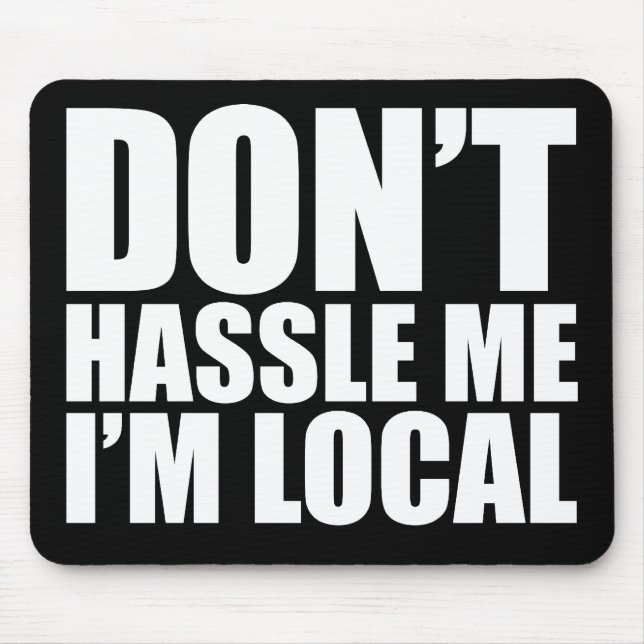 Don't Hassle Me I'm Local What About Bob Mouse Pad (Front)