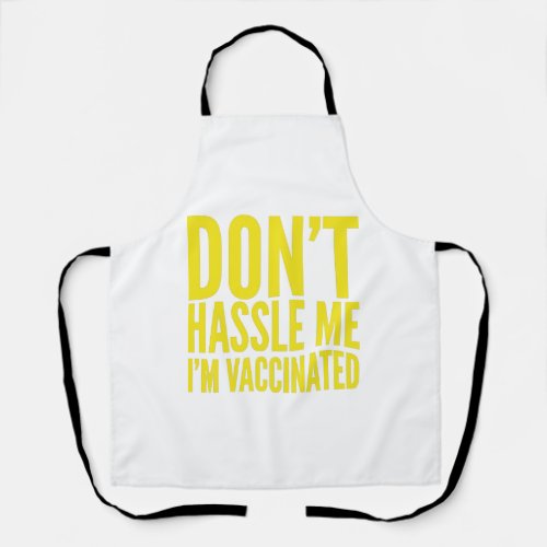 DONT HASSLE ME IM VACCINATED  APRON