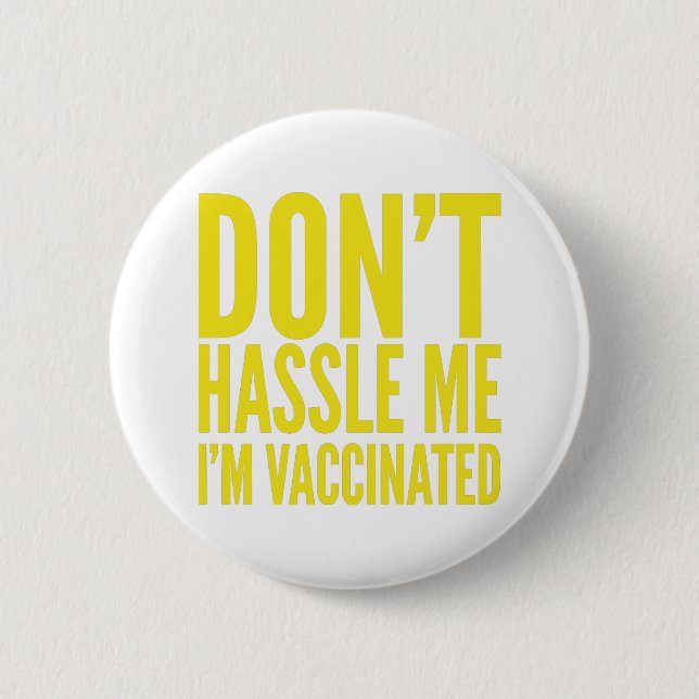 DON'T HASSLE ME I'M VACCINATED  BUTTON (Front)
