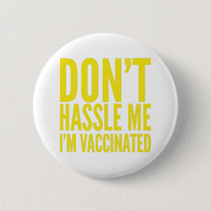 DON'T HASSLE ME I'M VACCINATED BUTTON