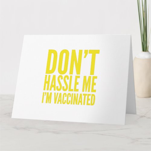 DONT HASSLE ME IM VACCINATED  CARD
