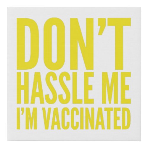 DONT HASSLE ME IM VACCINATED  FAUX CANVAS PRINT