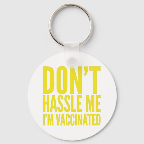 DONT HASSLE ME IM VACCINATED  KEYCHAIN