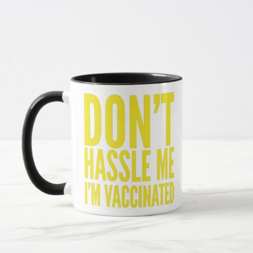 DONT HASSLE ME IM VACCINATED  MUG