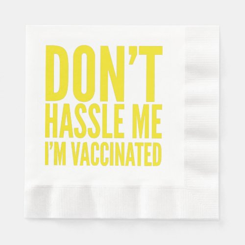 DONT HASSLE ME IM VACCINATED  NAPKINS