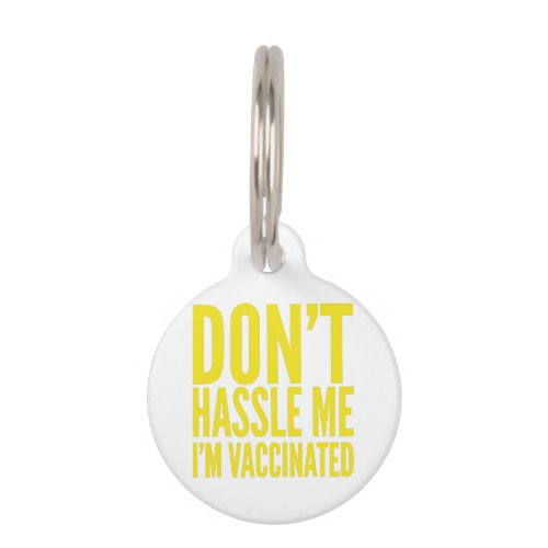 DONT HASSLE ME IM VACCINATED  PET ID TAG