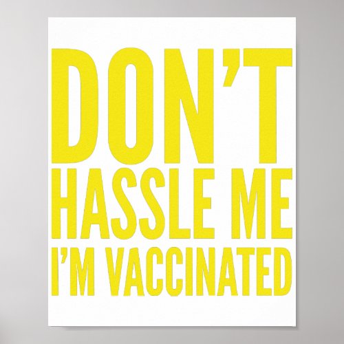 DONT HASSLE ME IM VACCINATED  POSTER