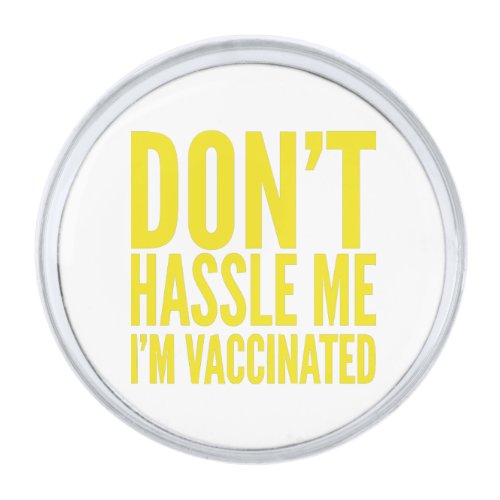 DONT HASSLE ME IM VACCINATED  SILVER FINISH LAPEL PIN