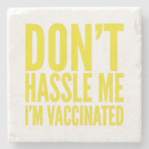 DONT HASSLE ME IM VACCINATED  STONE COASTER