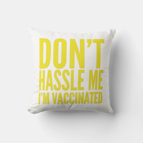 DONT HASSLE ME IM VACCINATED  THROW PILLOW