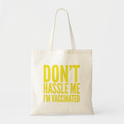 DONT HASSLE ME IM VACCINATED  TOTE BAG