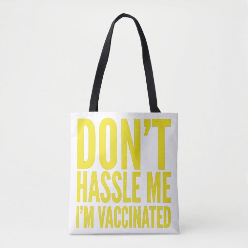 DONT HASSLE ME IM VACCINATED  TOTE BAG