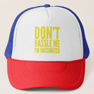 DON'T HASSLE ME I'M VACCINATED  TRUCKER HAT