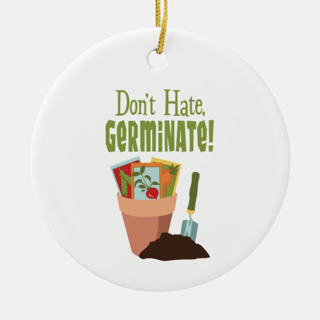 Don't Hate Germinate Ceramic Ornament (Front)